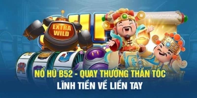 Nổ hũ B52 – Hướng dẫn cách chơi đỉnh cao