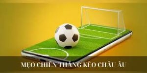 Kinh nghiệm cược thủ khi soi kèo châu âu là gì?